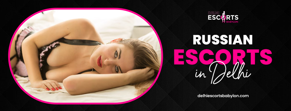 Russian escorts in Delhi