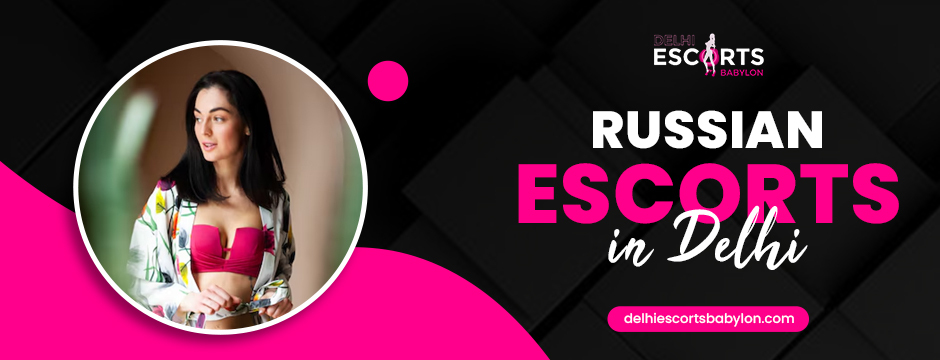 Russian escorts in Delhi