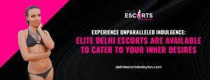 Experience unparalleled indulgence_ Elite Delhi escorts are available to cater to your inner desires