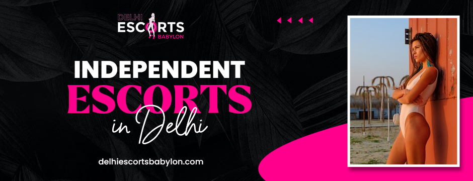 independent escorts in Delhi