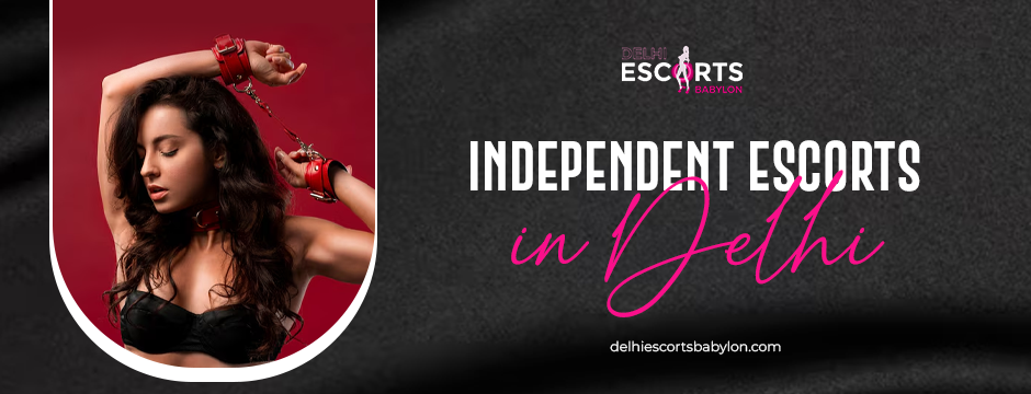 Independent escorts in Delhi