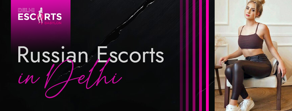 Russian escorts in Delhi