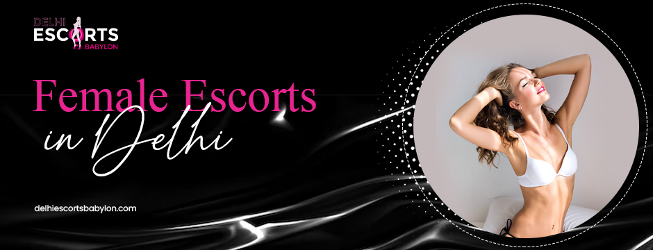 female escorts in Delhi