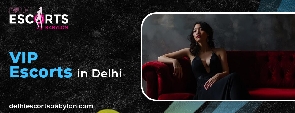 VIP escorts in Delhi