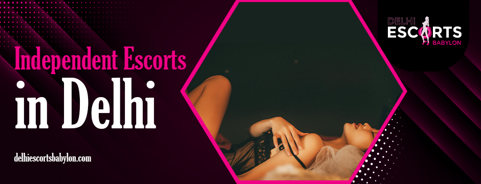 Independent escorts in Delhi