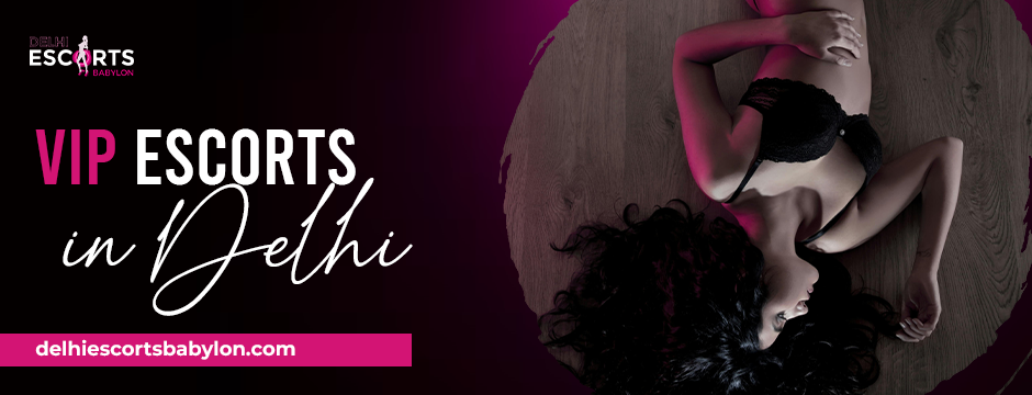 VIP escorts in Delhi