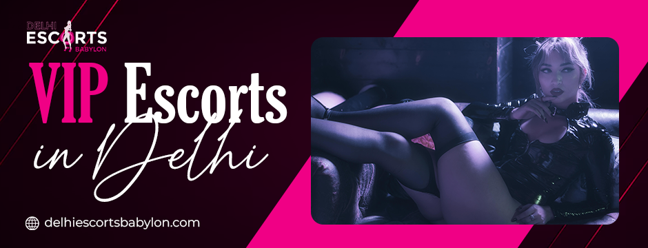 VIP escorts in Delhi