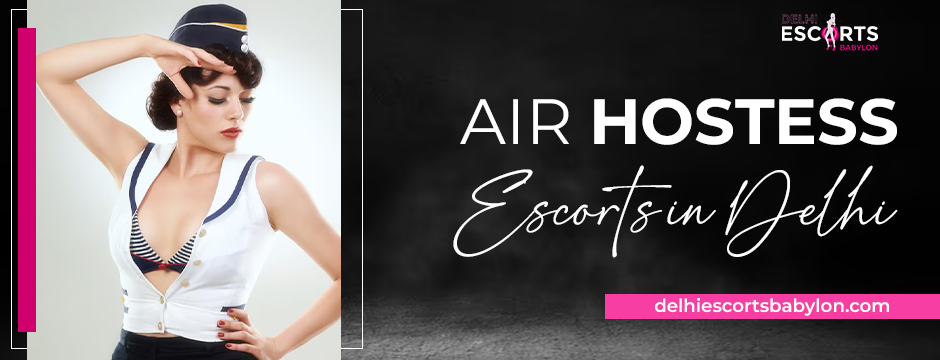 air hostess escorts in Delhi
