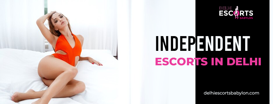 independent escorts in Delhi