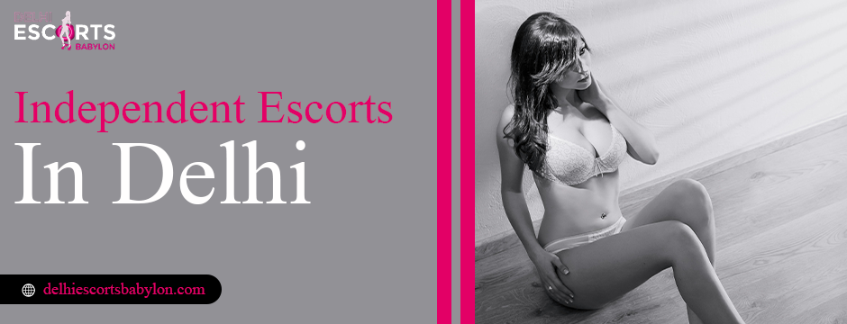 independent escorts in Delhi