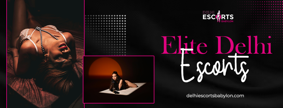 Elite Delhi escorts