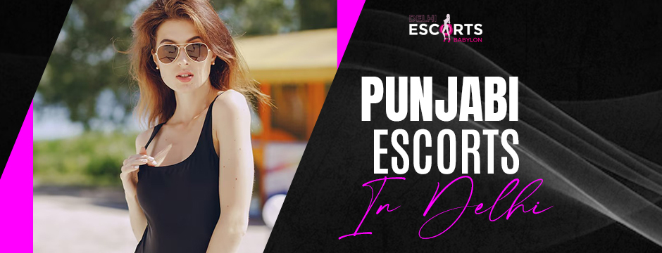 Punjabi escorts in Delhi