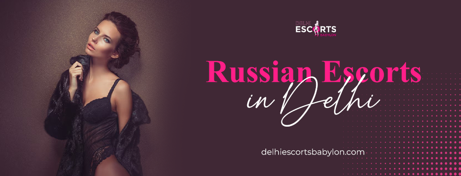 Russian escorts in Delhi