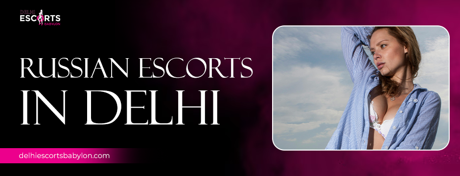 Russian escorts in Delhi