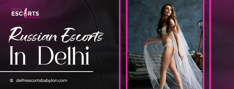 Russian escorts in Delhi