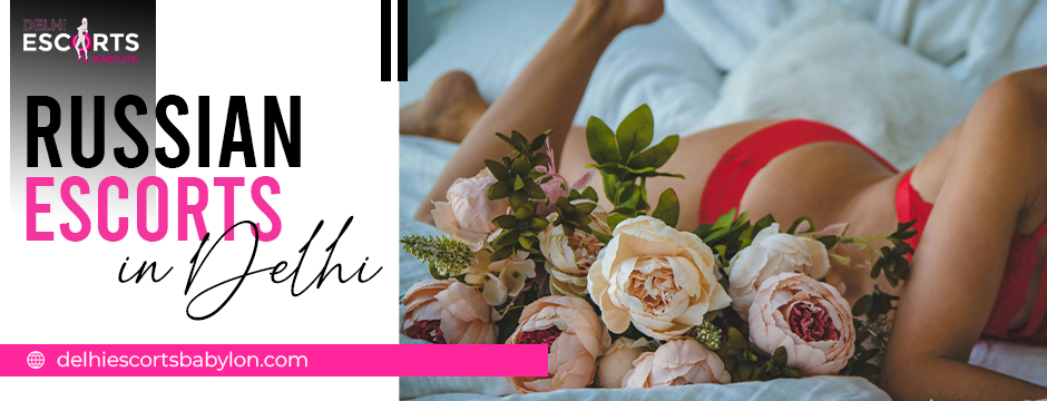 Russian escorts in Delhi