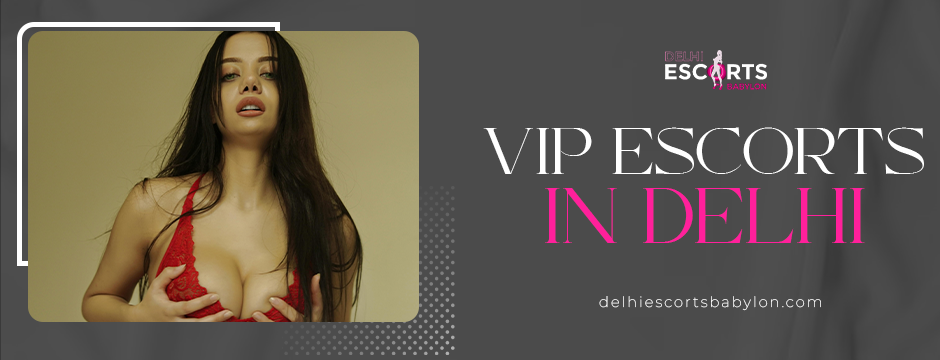 VIP escorts in Delhi