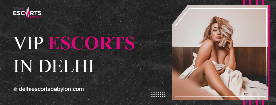 vip escorts in Delhi
