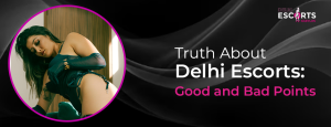 Truth About Delhi Escorts_ Good and Bad Points