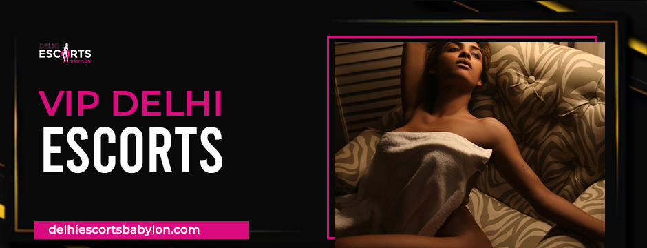 VIP Delhi Escorts