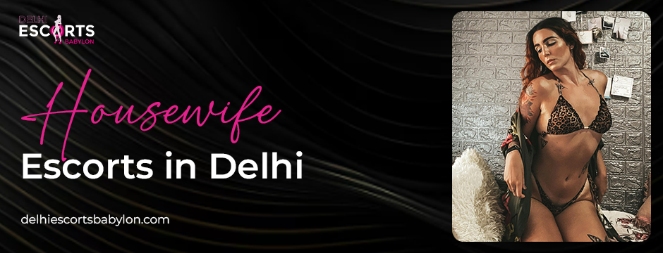 housewife escorts in Delhi