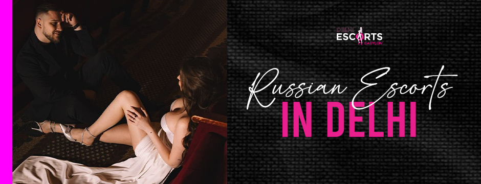 Russian escorts in Delhi