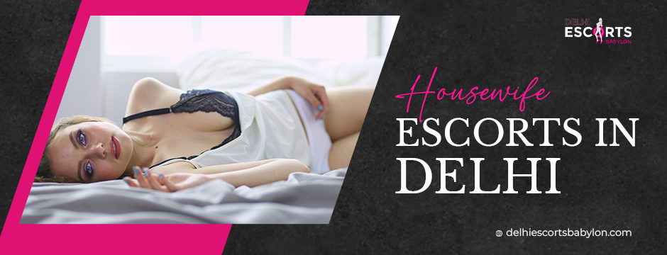 housewife escorts in Delhi