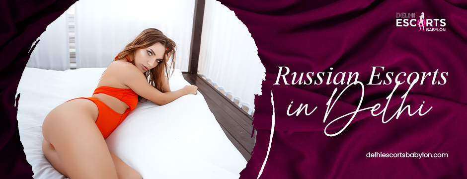 Russian escorts in Delhi 