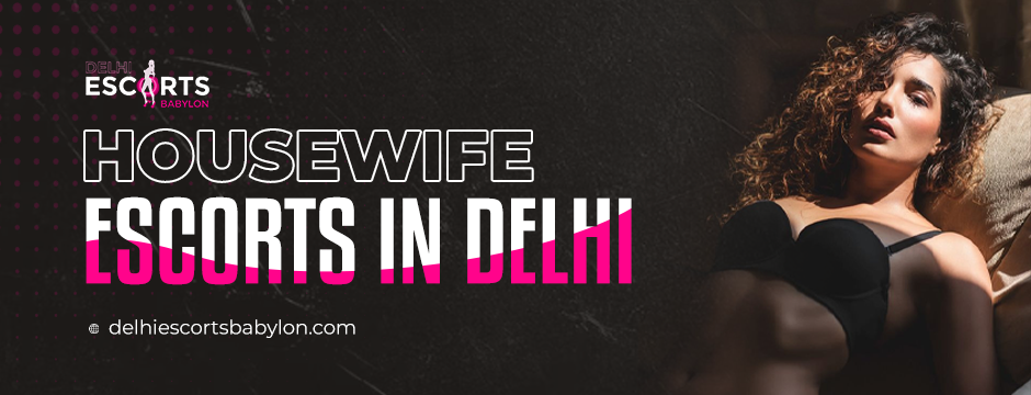 housewife escorts in Delhi