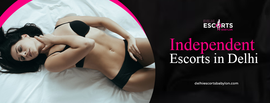 Independent escorts in Delhi