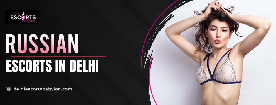 Russian escorts in Delhi 