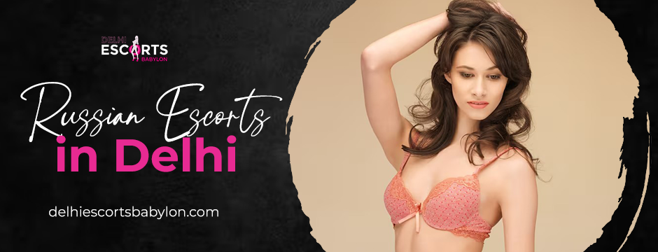 Russian escorts in Delhi,