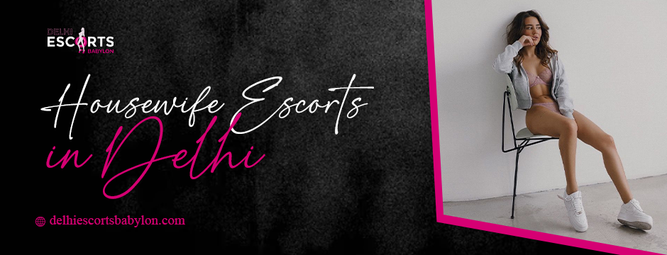 housewife escorts in Delhi