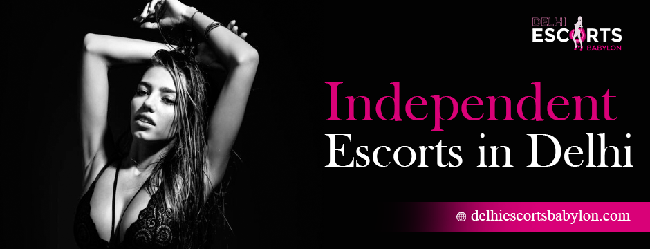 independent escorts in Delhi