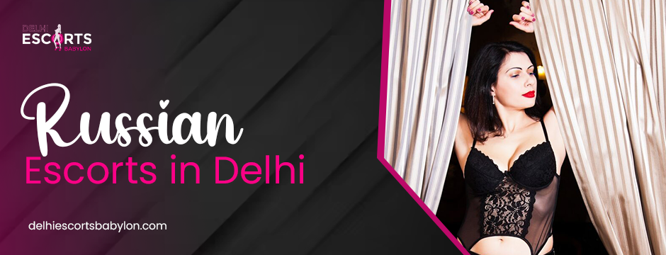 russian escorts in Delhi 