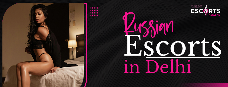 Russian escorts in Delhi