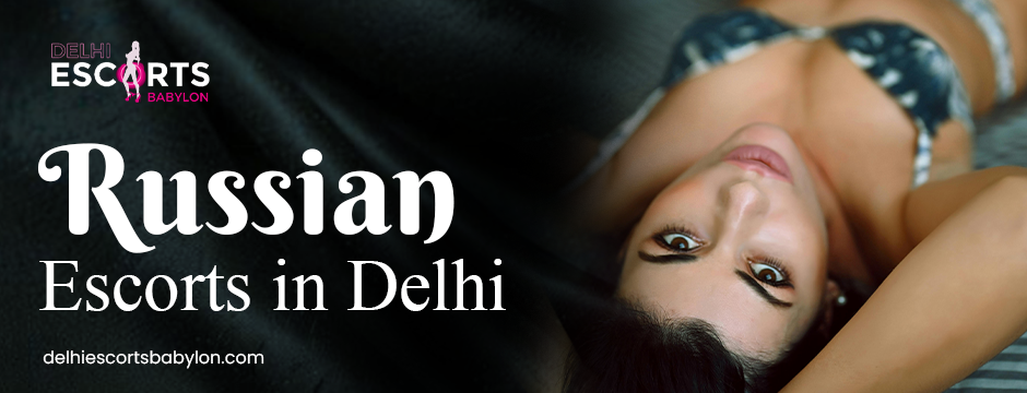 Russian escorts in Delhi 