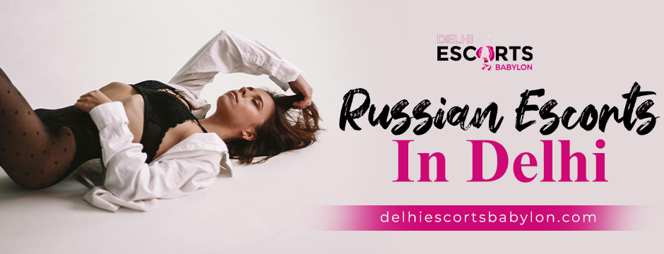 Russian escorts in Delhi 