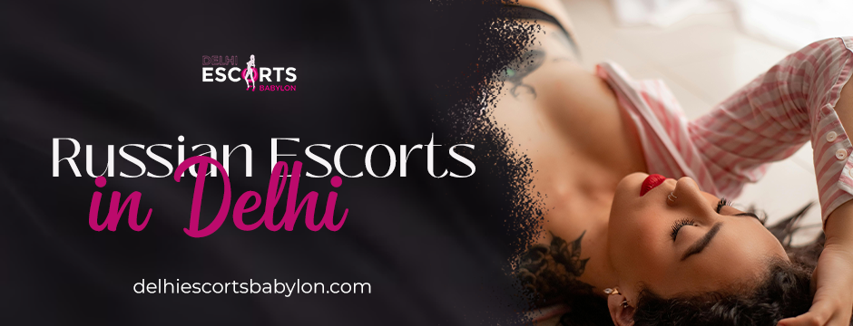 Russian escorts in Delhi 