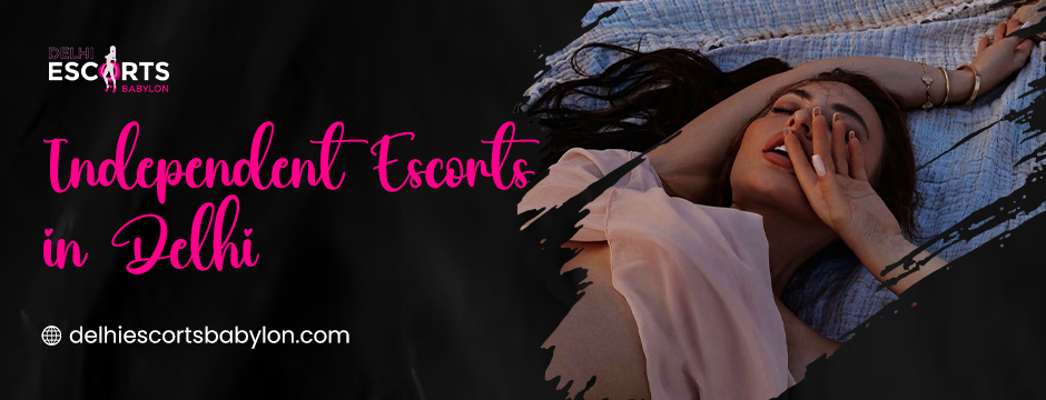 independent escorts in Delhi