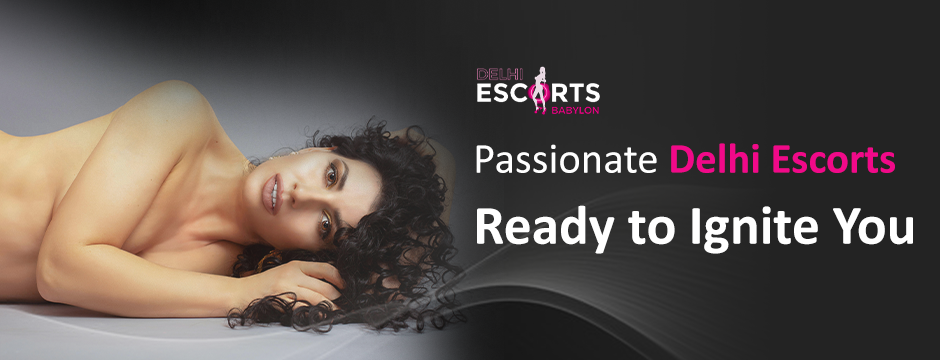 Passionate-Delhi-Escorts-Ready-to-Ignite-You