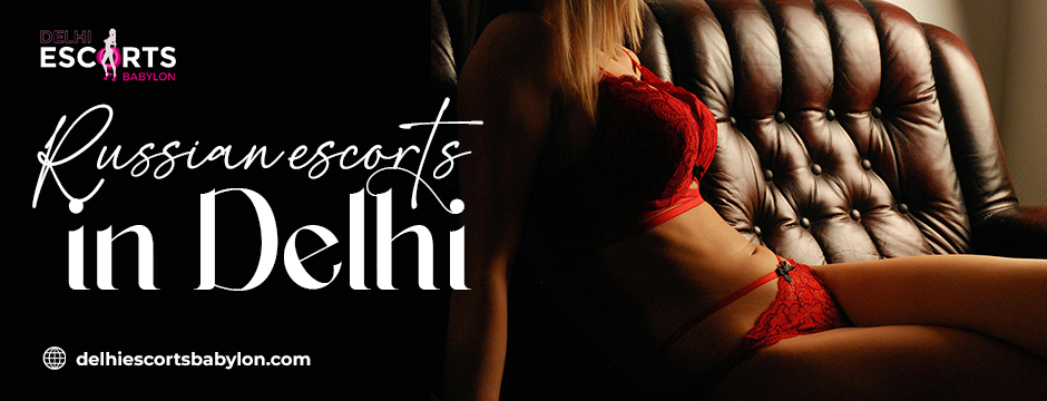 Russian escorts in Delhi 