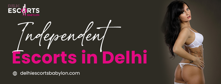 independent escorts in Delhi 