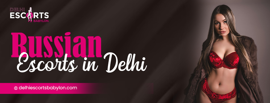 Russian escorts in Delhi