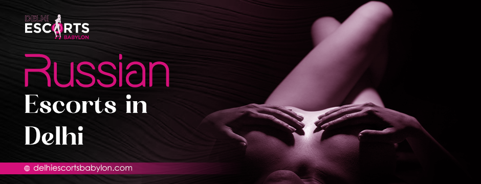Russian escorts in Delhi
