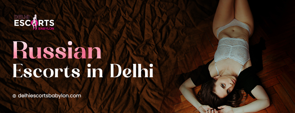Russian escorts in Delhi
