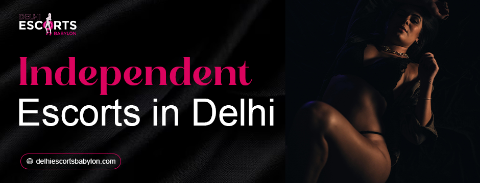 independent escorts in Delhi