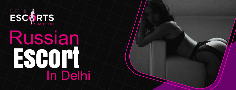 Russian escorts in Delhi