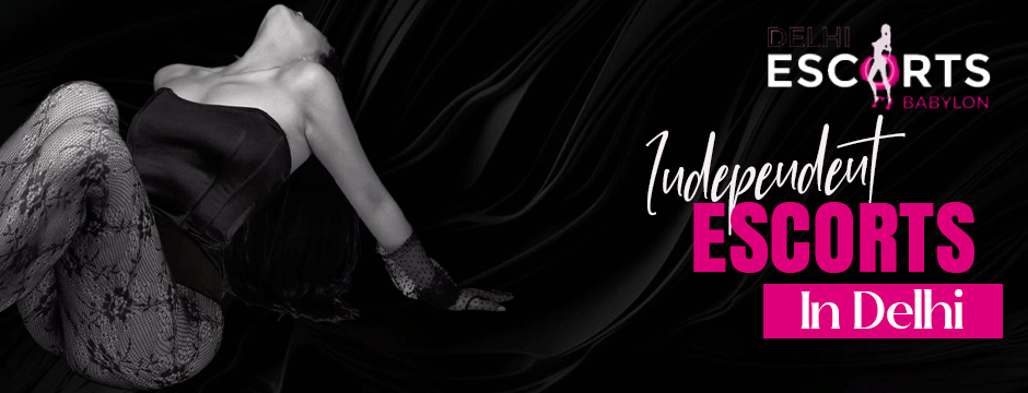 independent escorts in Delhi