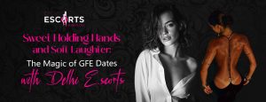 Sweet Holding Hands and Soft Laughter_ The Magic of GFE Dates with Delhi Escorts_